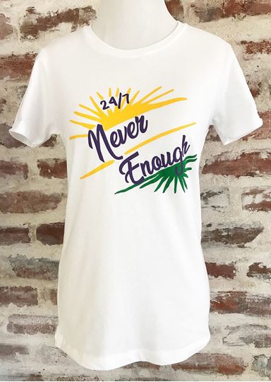 "Never Enough" Ladies Short Sleeve Tee